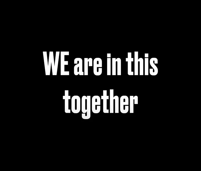 Black background with the text "WE are in this together"